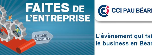 Faites de l'Entreprise, l'évènement qui fait le business en Béarn